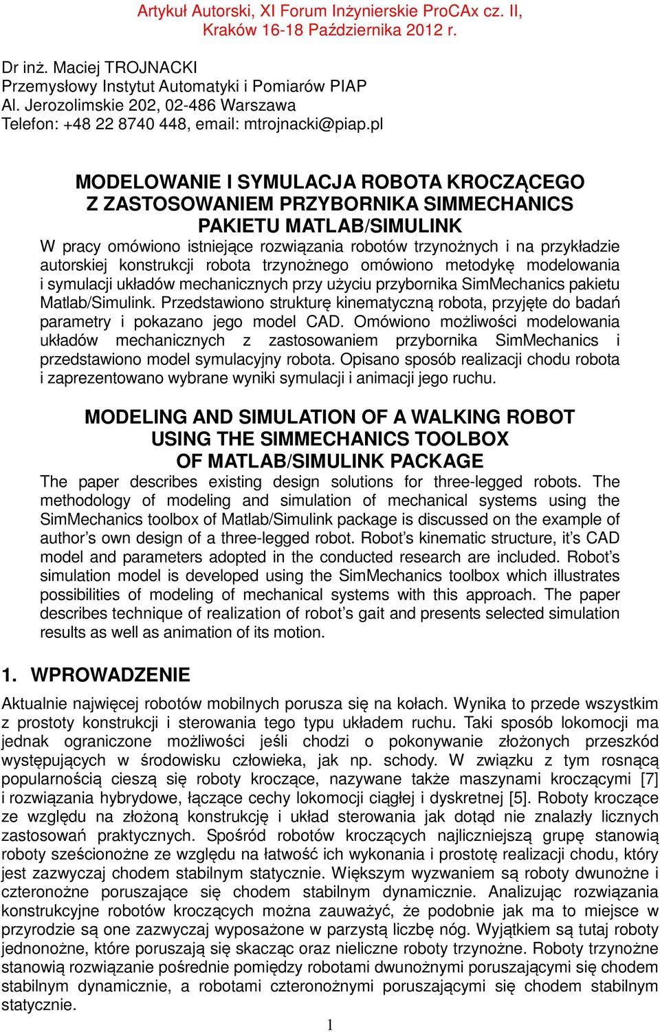 robotów trzynożnych i na przykładzie autorskiej konstrukcji robota trzynożnego omówiono metodykę modelowania i symulacji układów mechanicznych przy użyciu przybornika SimMechanics pakietu