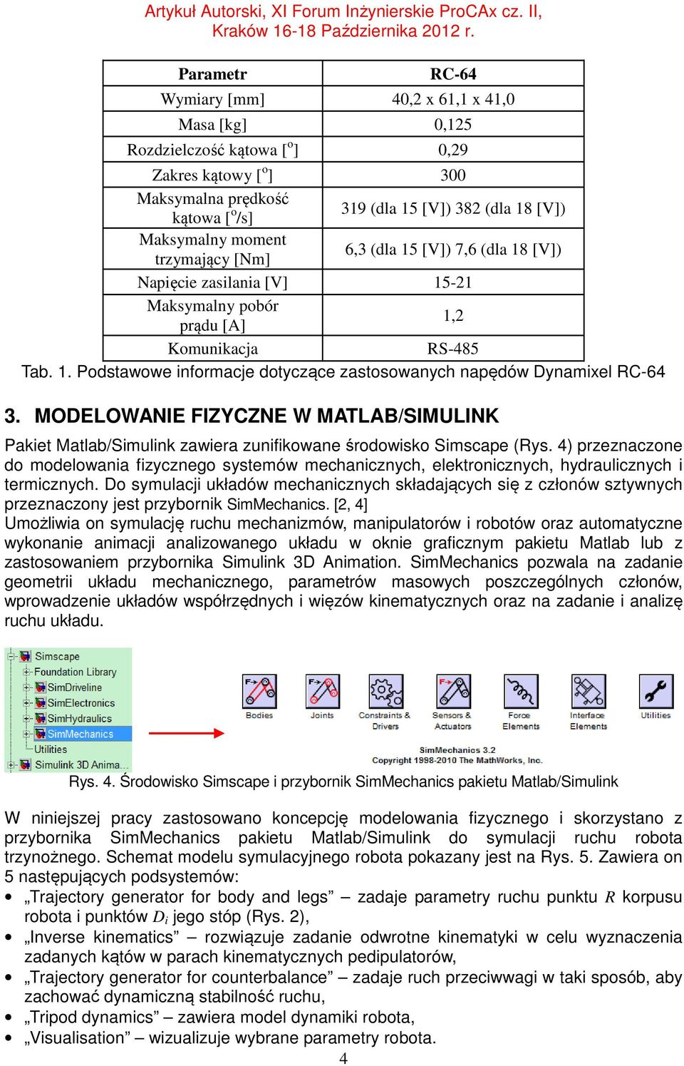 Komunikacja RS-485 Tab 1 Podstawowe informacje dotyczące zastosowanych napędów Dynamixel RC-64 3 MODELOWANIE FIZYCZNE W MATLAB/SIMULINK Pakiet Matlab/Simulink zawiera zunifikowane środowisko Simscape