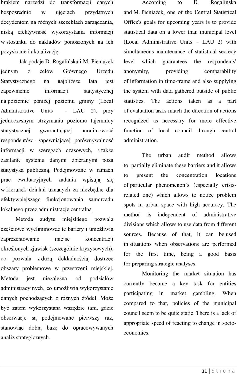 Pieniążek jednym z celów Głównego Urzędu Statystycznego na najbliższe lata jest zapewnienie informacji statystycznej na poziomie poniżej poziomu gminy (Local Administrative Units - LAU 2), przy