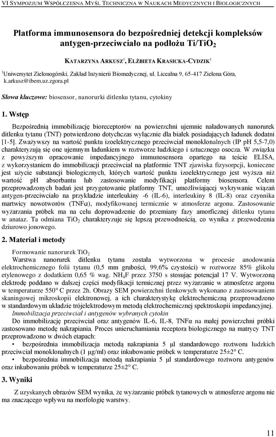 Wstęp Bezpośrednią immobilizację bioreceptorów na powierzchni ujemnie naładowanych nanorurek ditlenku tytanu (TNT) potwierdzono dotychczas wyłącznie dla białek posiadających ładunek dodatni [1-5].