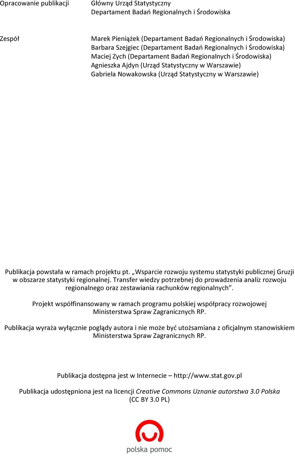 powstała w ramach projektu pt. Wsparcie rozwoju systemu statystyki publicznej Gruzji w obszarze statystyki regionalnej.