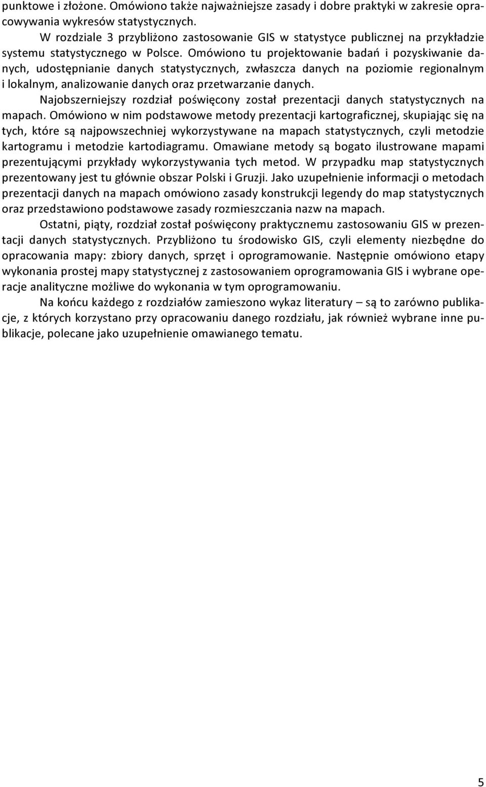 Omówiono tu projektowanie badań i pozyskiwanie danych, udostępnianie danych statystycznych, zwłaszcza danych na poziomie regionalnym i lokalnym, analizowanie danych oraz przetwarzanie danych.