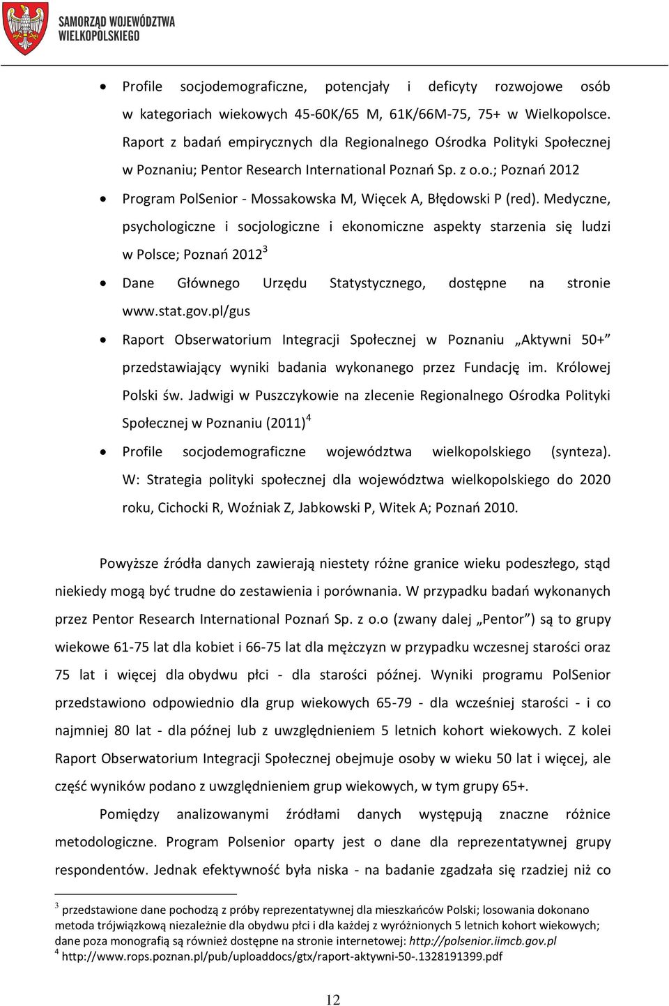 Medyczne, psychologiczne i socjologiczne i ekonomiczne aspekty starzenia się ludzi w Polsce; Poznań 2012 3 Dane Głównego Urzędu Statystycznego, dostępne na stronie www.stat.gov.