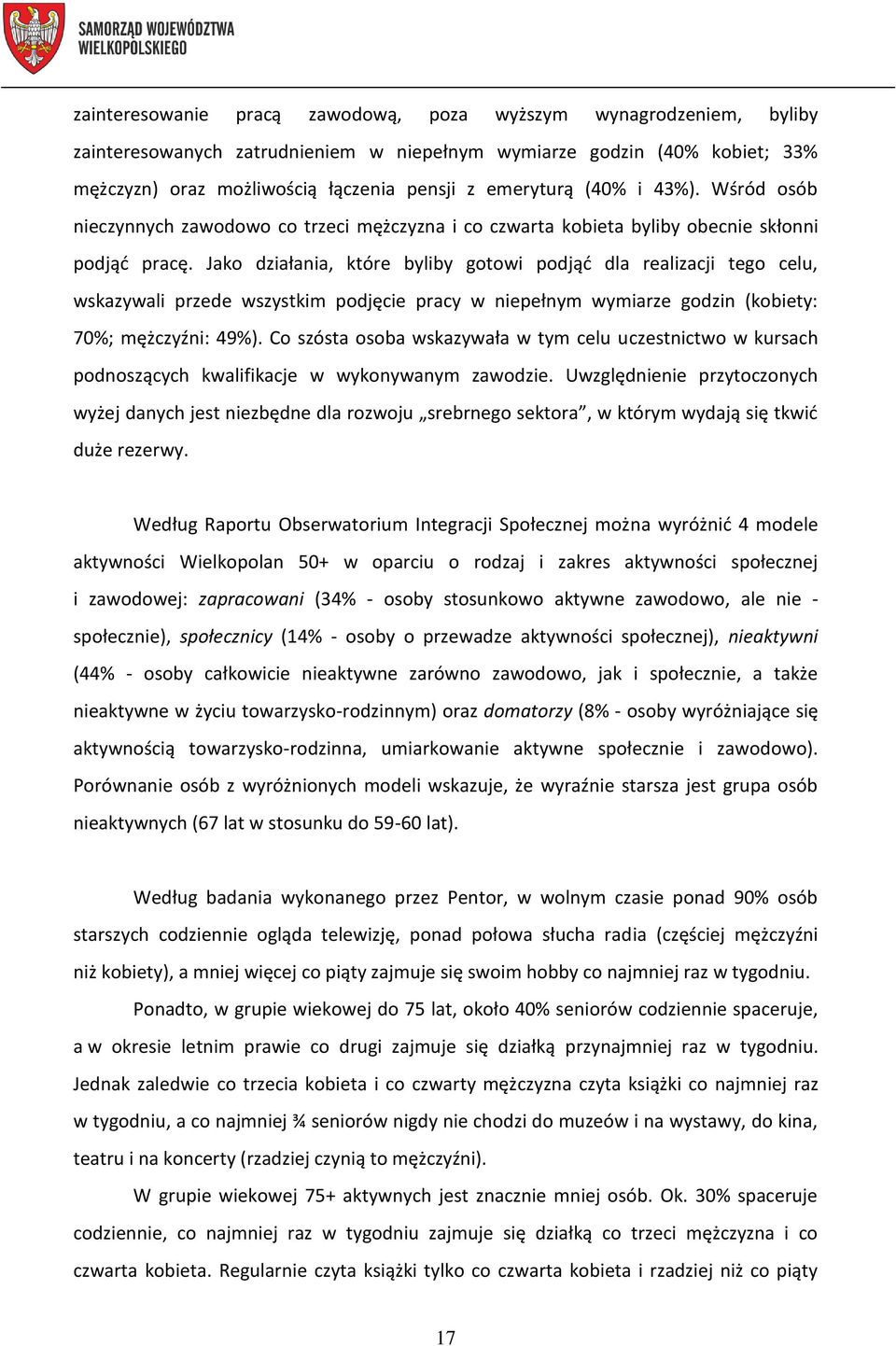 Jako działania, które byliby gotowi podjąć dla realizacji tego celu, wskazywali przede wszystkim podjęcie pracy w niepełnym wymiarze godzin (kobiety: 70%; mężczyźni: 49%).