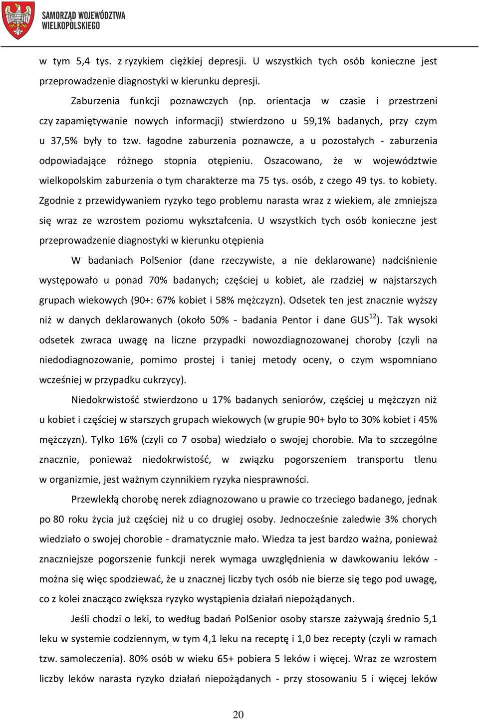 łagodne zaburzenia poznawcze, a u pozostałych - zaburzenia odpowiadające różnego stopnia otępieniu. Oszacowano, że w województwie wielkopolskim zaburzenia o tym charakterze ma 75 tys.