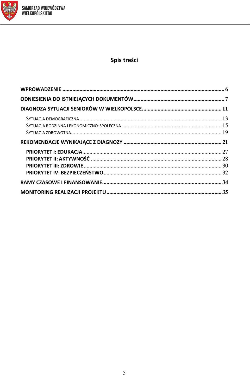 .. 19 REKOMENDACJE WYNIKAJĄCE Z DIAGNOZY... 21 PRIORYTET I: EDUKACJA... 27 PRIORYTET II: AKTYWNOŚĆ.