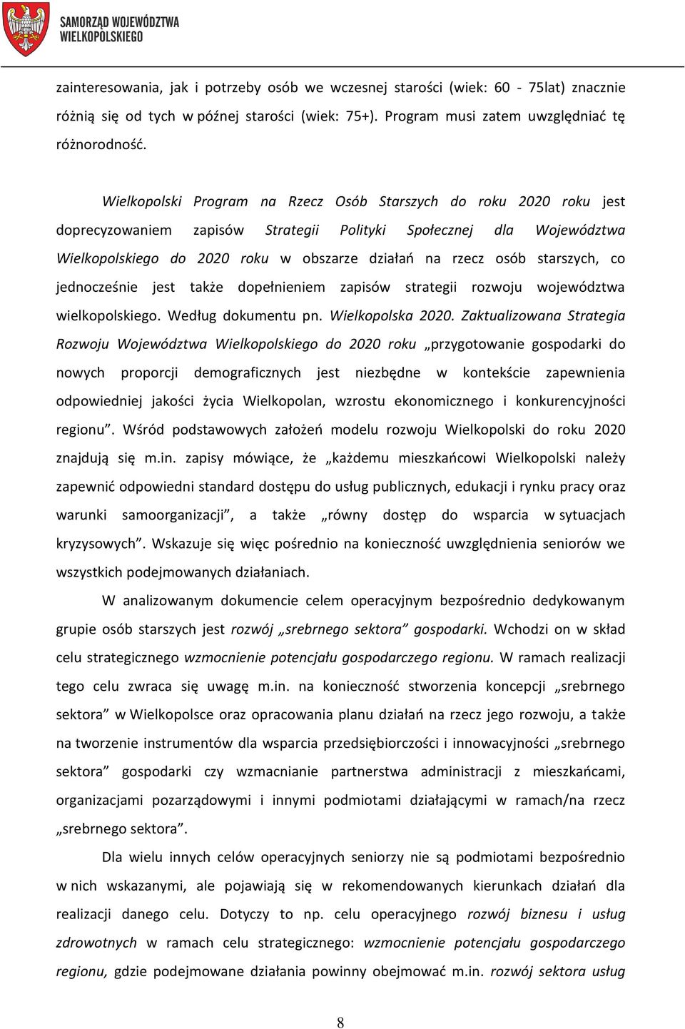 starszych, co jednocześnie jest także dopełnieniem zapisów strategii rozwoju województwa wielkopolskiego. Według dokumentu pn. Wielkopolska 2020.