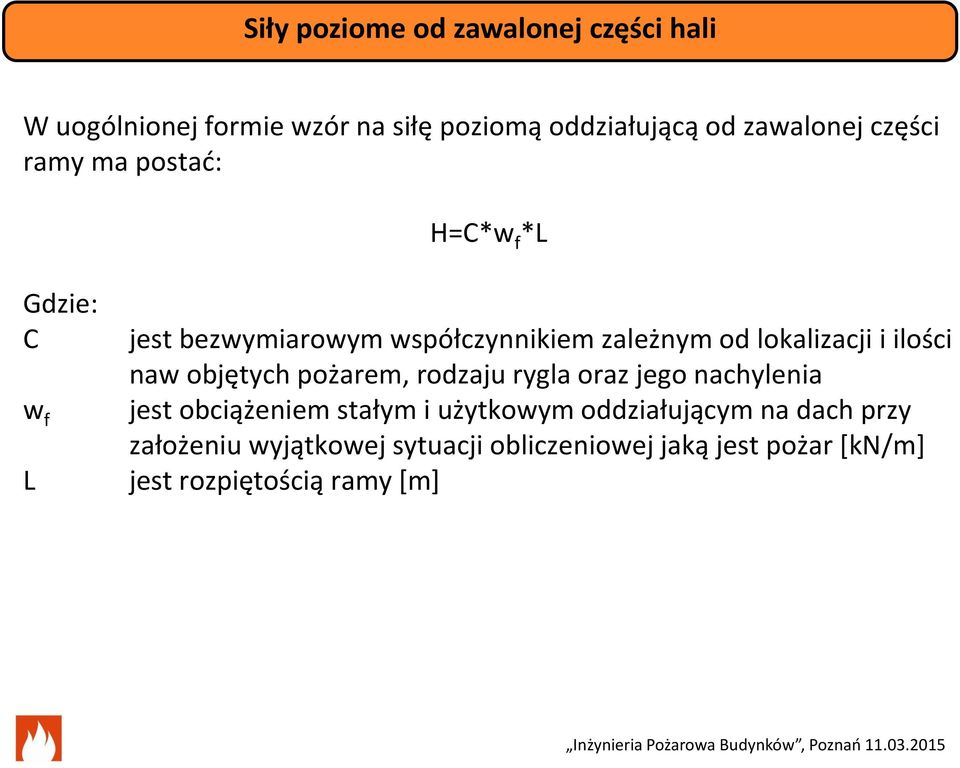 i ilości naw objętych pożarem, rodzaju rygla oraz jego nachylenia jest obciążeniem stałym i użytkowym