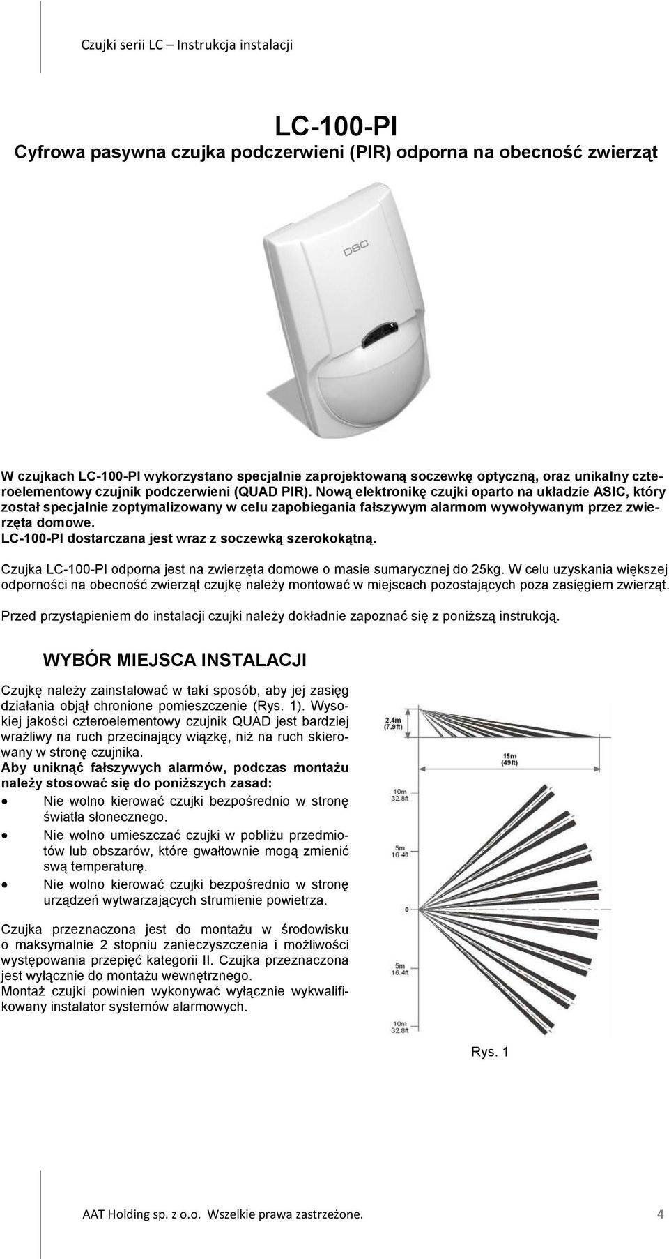 LC-100-PI dostarczana jest wraz z soczewką szerokokątną. Czujka LC-100-PI odporna jest na zwierzęta domowe o masie sumarycznej do 25kg.