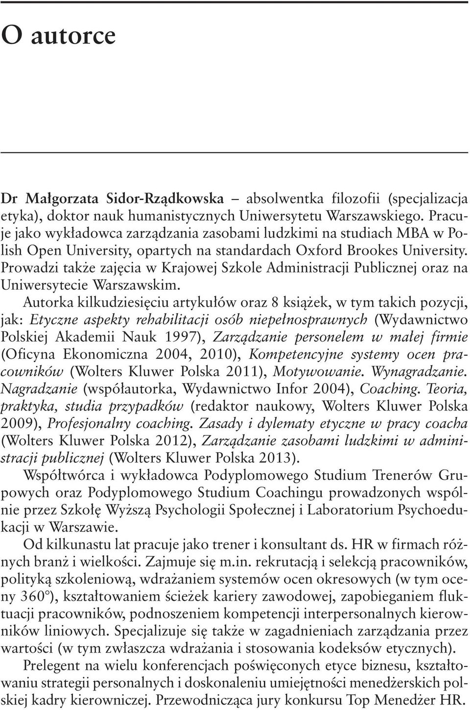 Prowadzi także zajęcia w Krajowej Szkole Administracji Publicznej oraz na Uniwersytecie Warszawskim.