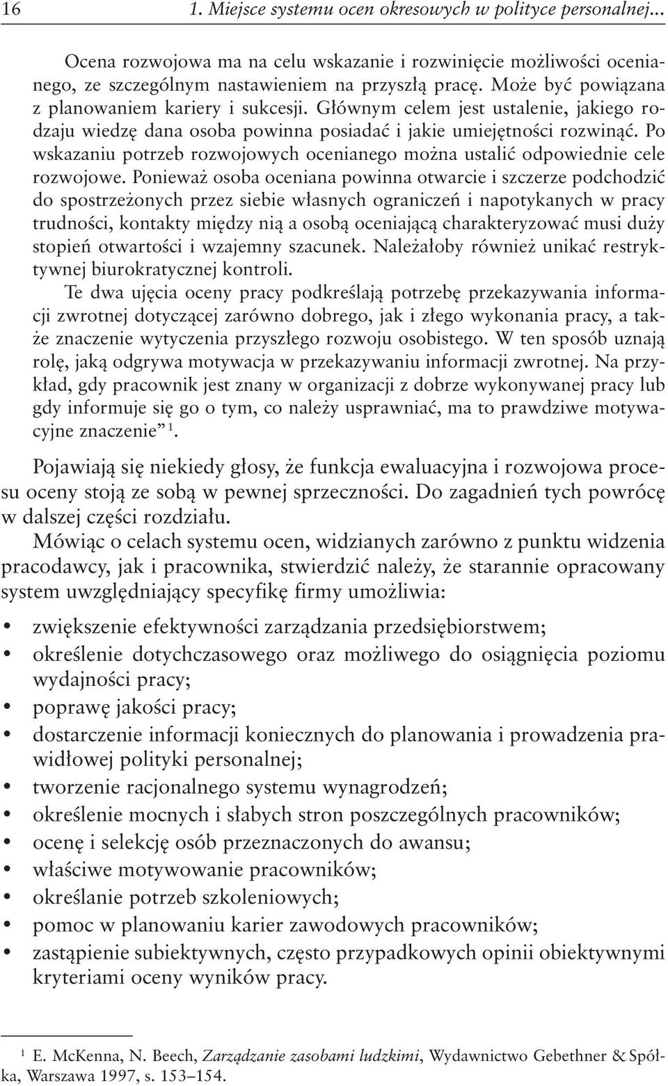 Po wskazaniu potrzeb rozwojowych ocenianego można ustalić odpowiednie cele rozwojowe.