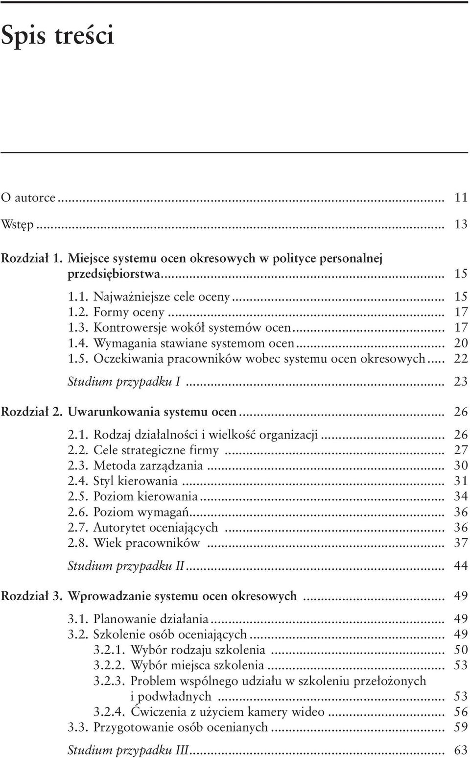 .. 26 2.2. Cele strategiczne firmy... 27 2.3. Metoda zarządzania... 30 2.4. Styl kierowania... 31 2.5. Poziom kierowania... 34 2.6. Poziom wymagań... 36 2.7. Autorytet oceniających... 36 2.8.