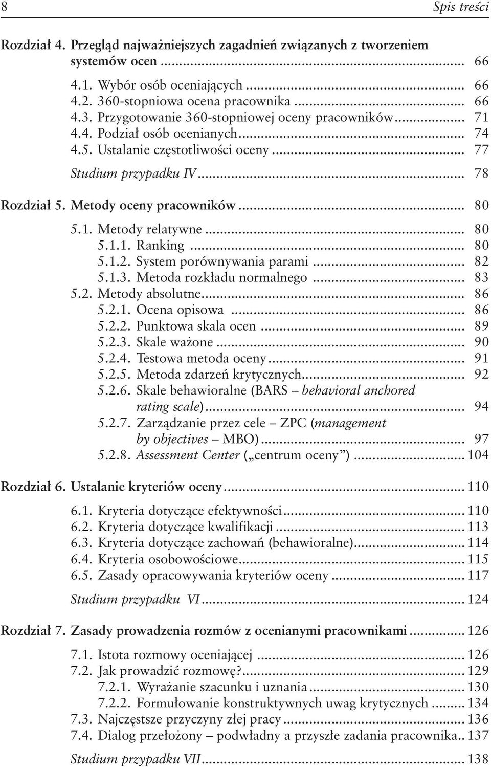 .. 80 5.1.2. System porównywania parami... 82 5.1.3. Metoda rozkładu normalnego... 83 5.2. Metody absolutne... 86 5.2.1. Ocena opisowa... 86 5.2.2. Punktowa skala ocen... 89 5.2.3. Skale ważone... 90 5.