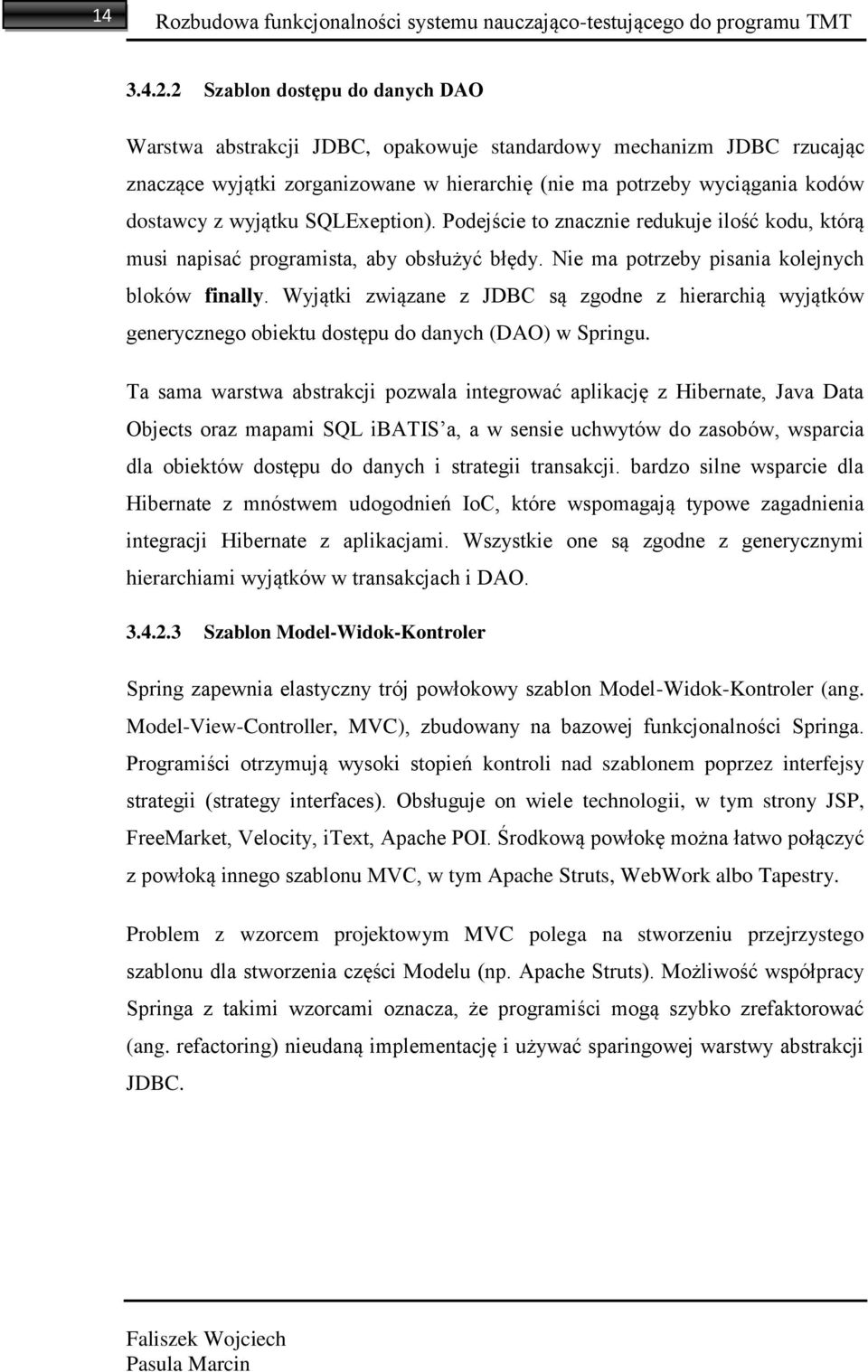 SQLExeption). Podejście to znacznie redukuje ilość kodu, którą musi napisać programista, aby obsłużyć błędy. Nie ma potrzeby pisania kolejnych bloków finally.