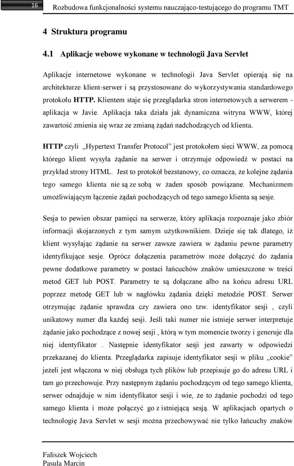 standardowego protokołu HTTP. Klientem staje się przeglądarka stron internetowych a serwerem - aplikacja w Javie.