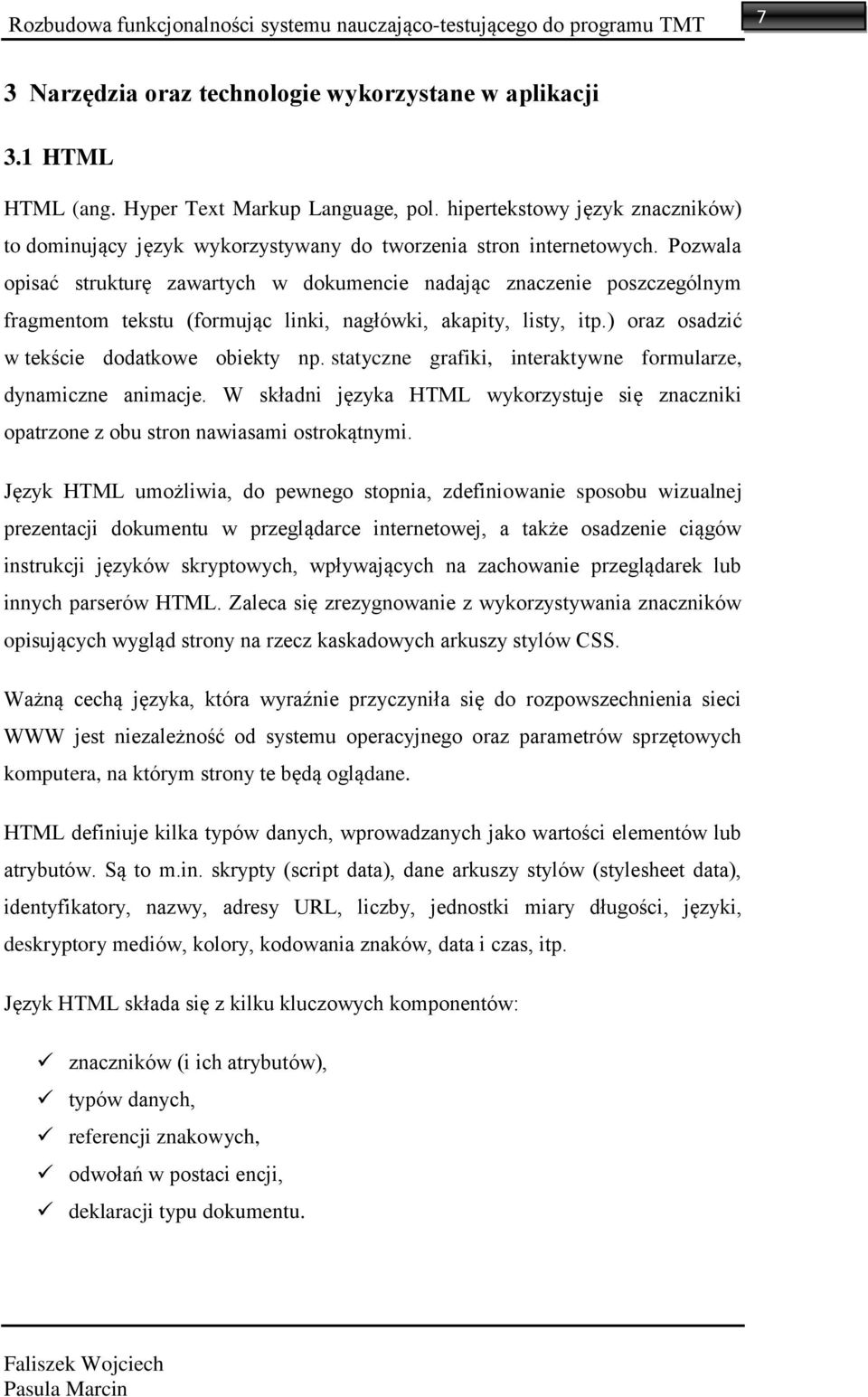 Pozwala opisać strukturę zawartych w dokumencie nadając znaczenie poszczególnym fragmentom tekstu (formując linki, nagłówki, akapity, listy, itp.) oraz osadzić w tekście dodatkowe obiekty np.