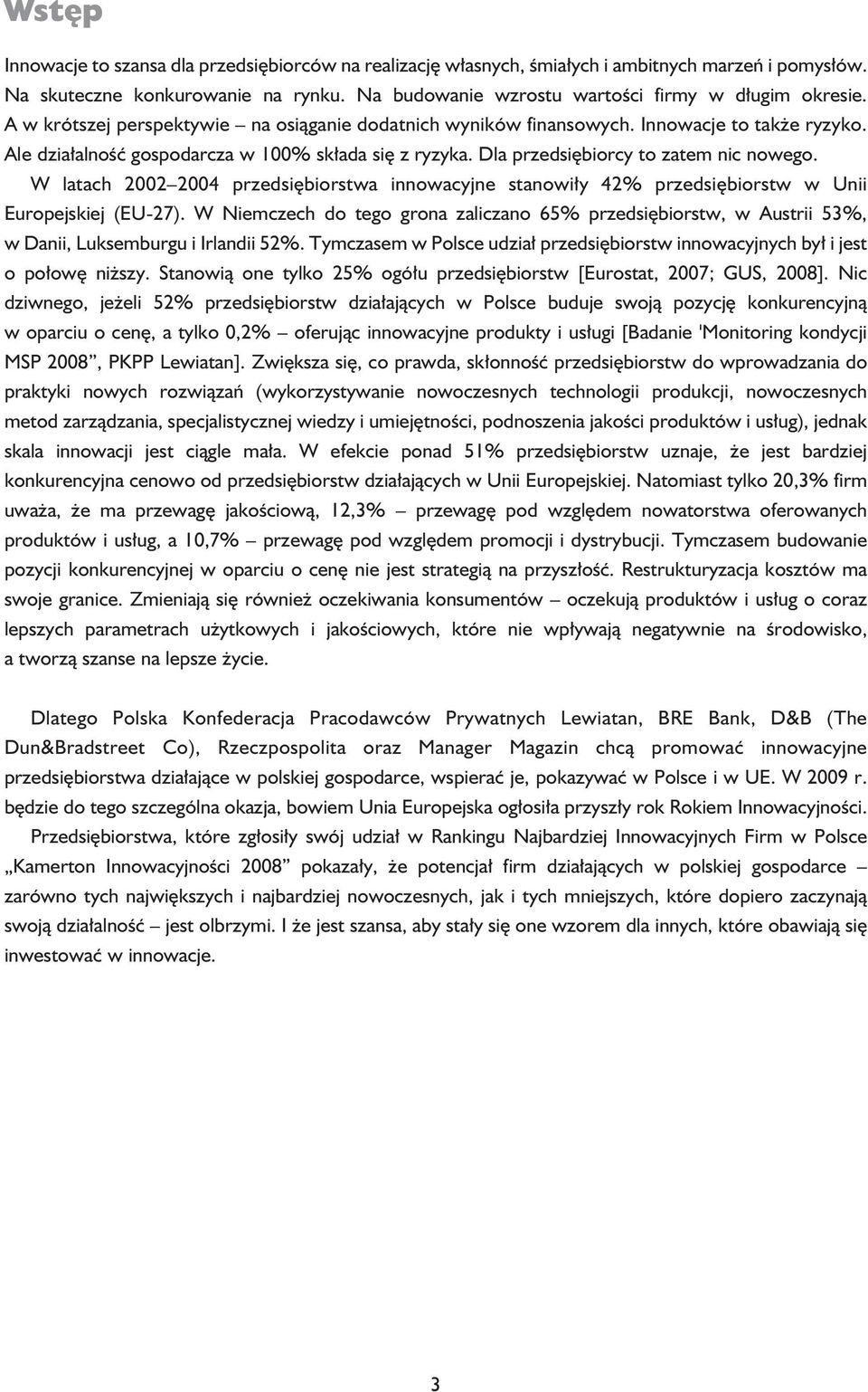 W latach 2002 2004 przedsiębiorstwa innowacyjne stanowiły 42% przedsiębiorstw w Unii Europejskiej (EU-27).