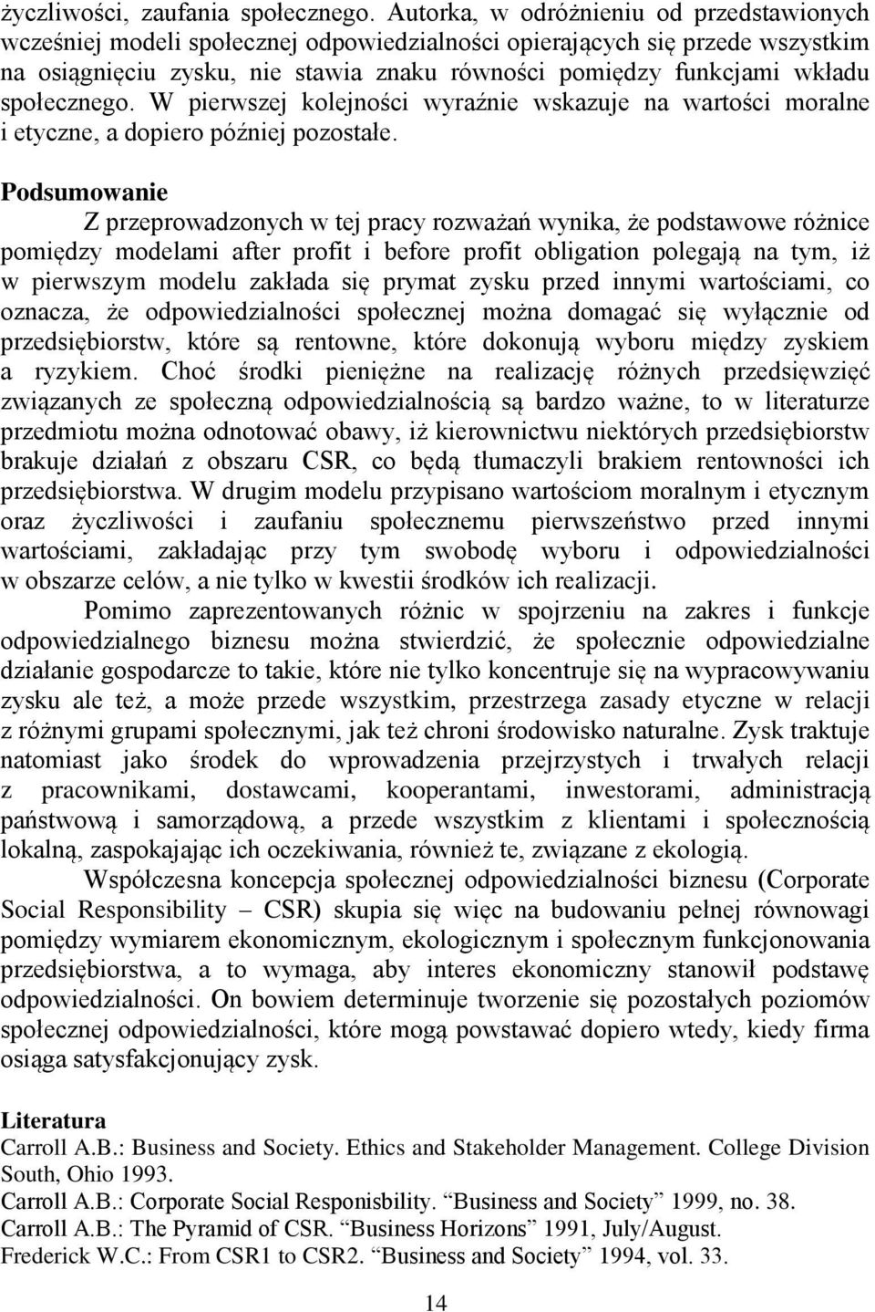 społecznego. W pierwszej kolejności wyraźnie wskazuje na wartości moralne i etyczne, a dopiero później pozostałe.