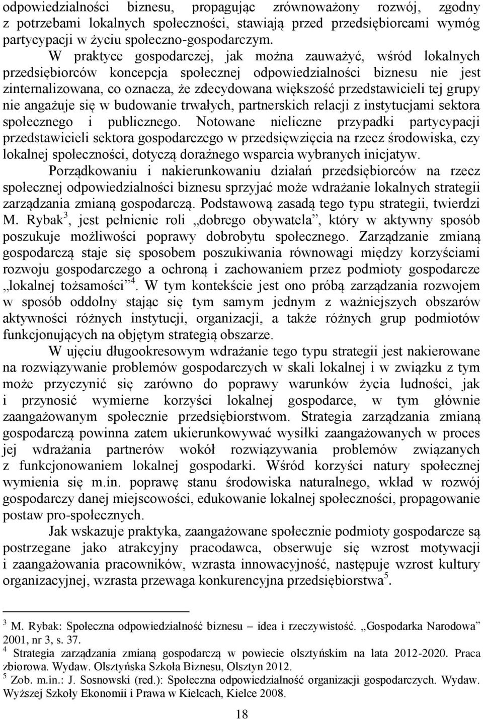 przedstawicieli tej grupy nie angażuje się w budowanie trwałych, partnerskich relacji z instytucjami sektora społecznego i publicznego.