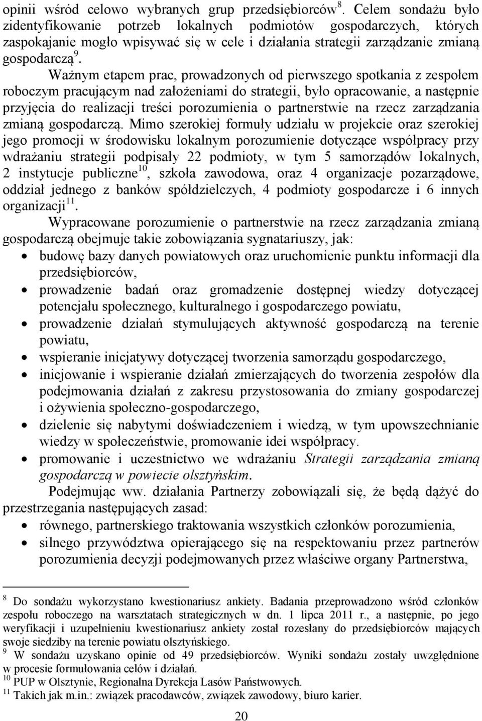 Ważnym etapem prac, prowadzonych od pierwszego spotkania z zespołem roboczym pracującym nad założeniami do strategii, było opracowanie, a następnie przyjęcia do realizacji treści porozumienia o