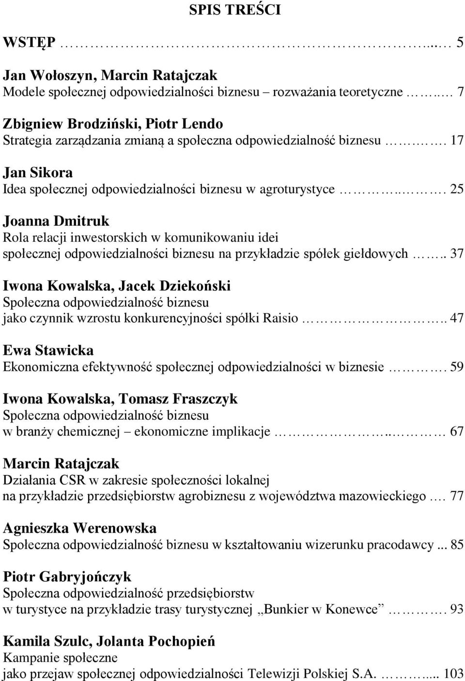 .. 25 Joanna Dmitruk Rola relacji inwestorskich w komunikowaniu idei społecznej odpowiedzialności biznesu na przykładzie spółek giełdowych.