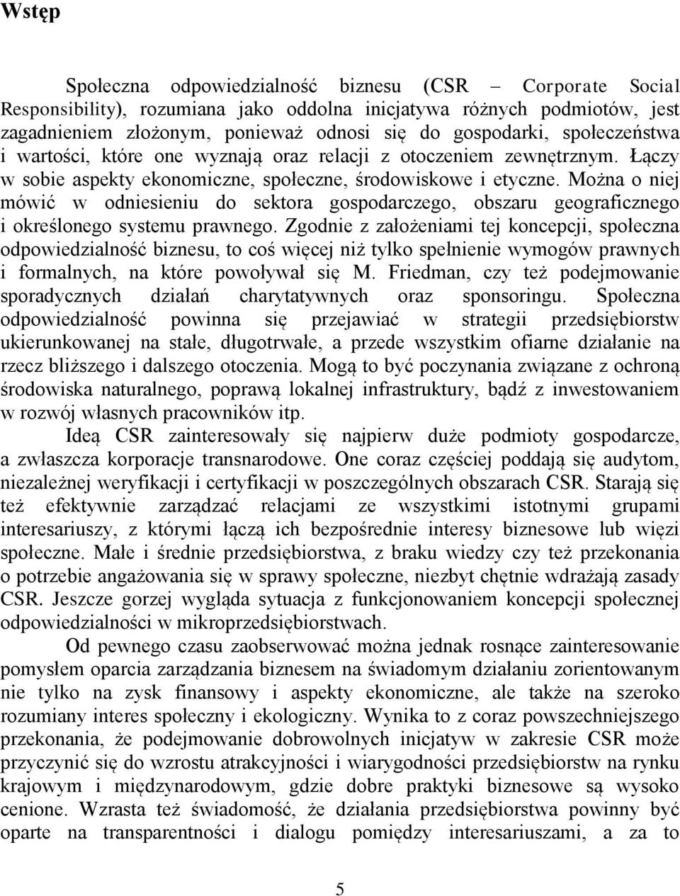 Można o niej mówić w odniesieniu do sektora gospodarczego, obszaru geograficznego i określonego systemu prawnego.