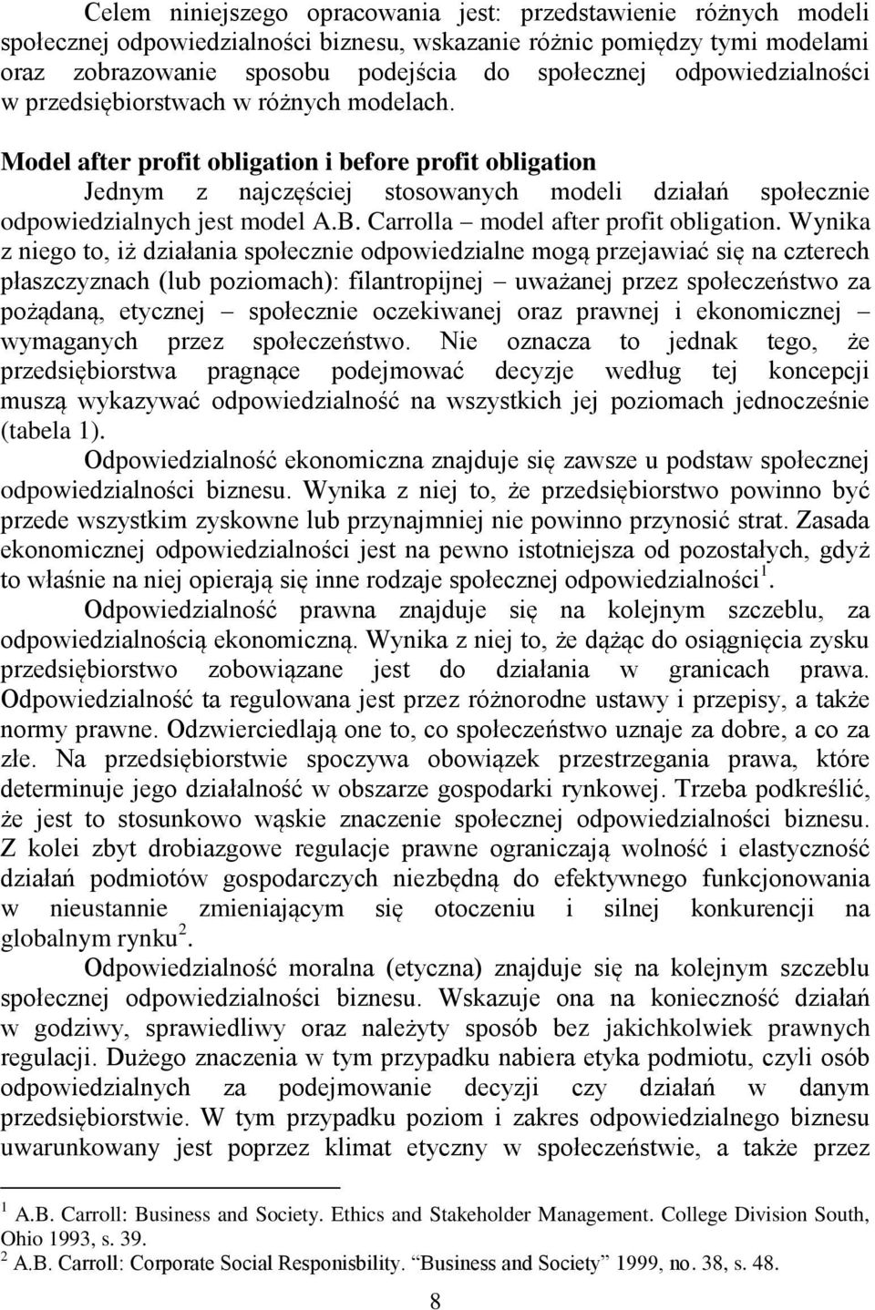 Model after profit obligation i before profit obligation Jednym z najczęściej stosowanych modeli działań społecznie odpowiedzialnych jest model A.B. Carrolla model after profit obligation.