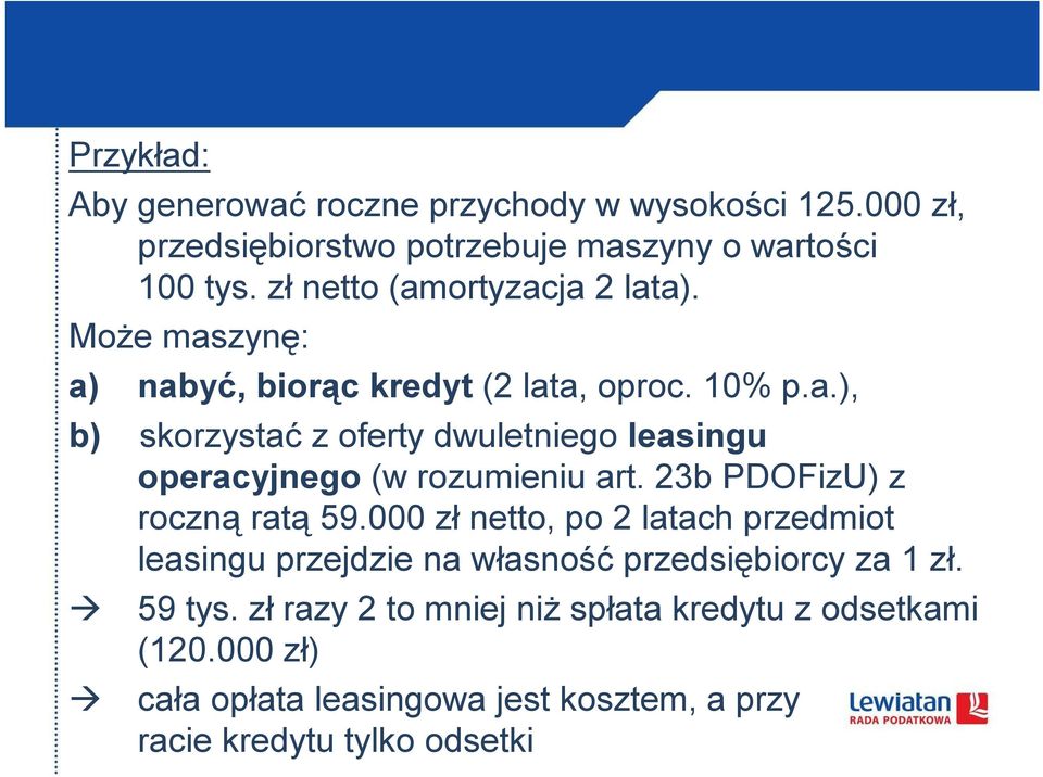 23b PDOFizU) z roczną ratą 59.000 zł netto, po 2 latach przedmiot leasingu przejdzie na własność przedsiębiorcy za 1 zł. 59 tys.