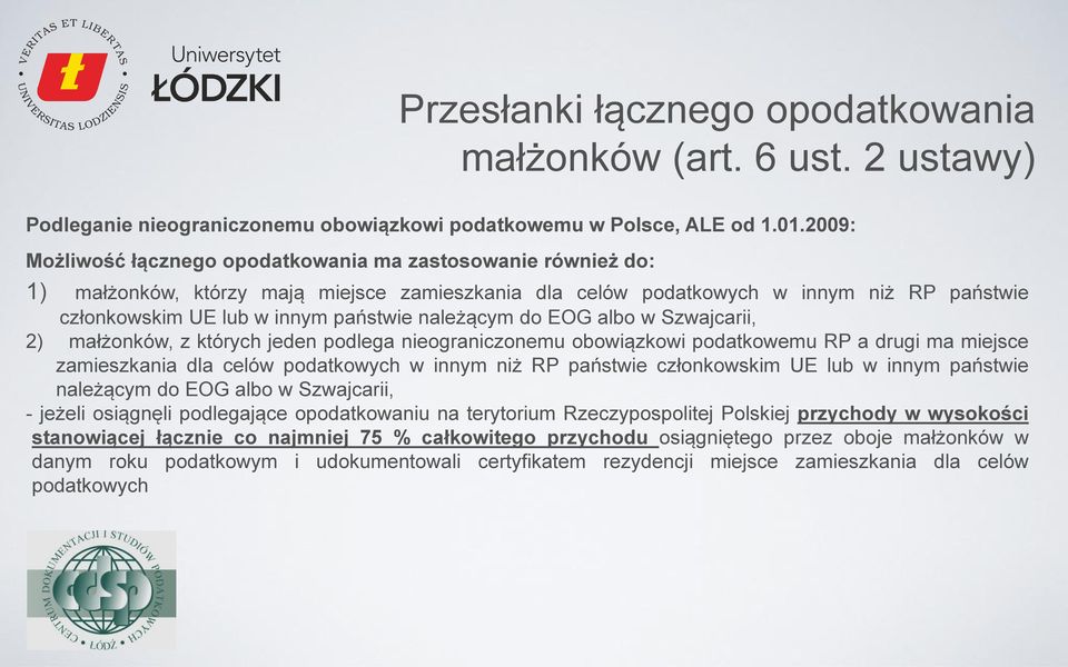 należącym do EOG albo w Szwajcarii, 2) małżonków, z których jeden podlega nieograniczonemu obowiązkowi podatkowemu RP a drugi ma miejsce zamieszkania dla celów podatkowych w innym niż RP państwie