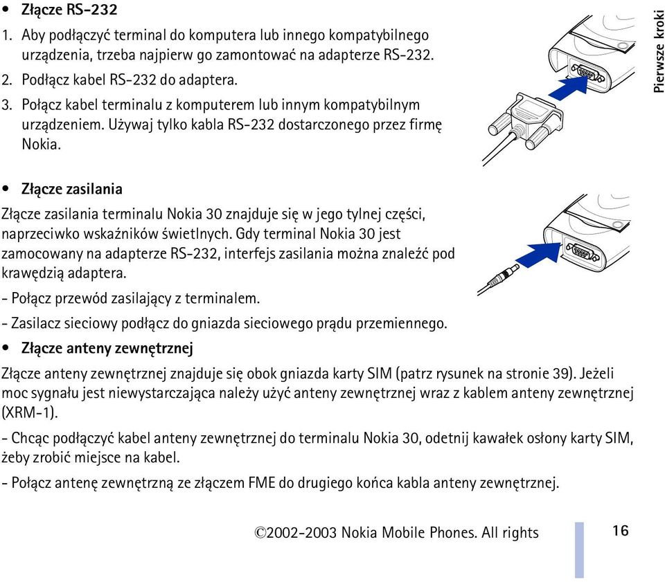 Pierwsze kroki Z³±cze zasilania Z³±cze zasilania terminalu Nokia 30 znajduje siê w jego tylnej czê ci, naprzeciwko wska¼ników wietlnych.