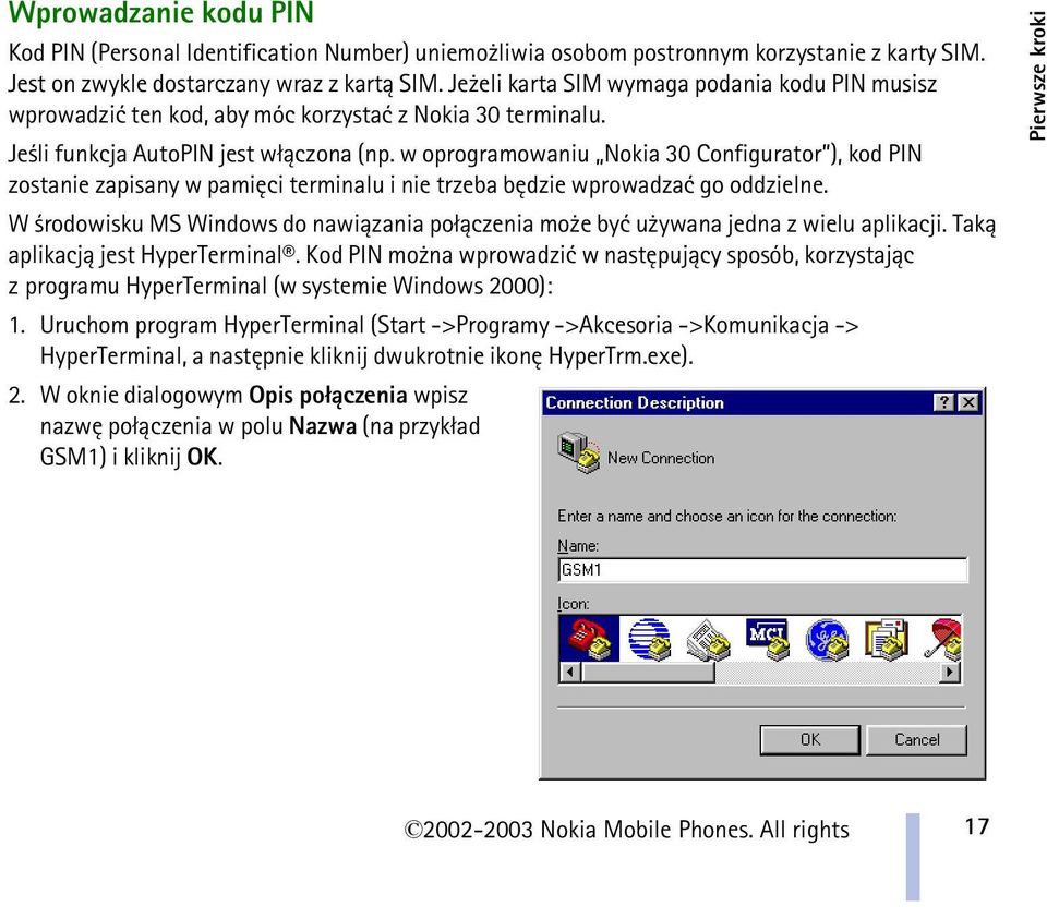w oprogramowaniu Nokia 30 Configurator ), kod PIN zostanie zapisany w pamiêci terminalu i nie trzeba bêdzie wprowadzaæ go oddzielne.