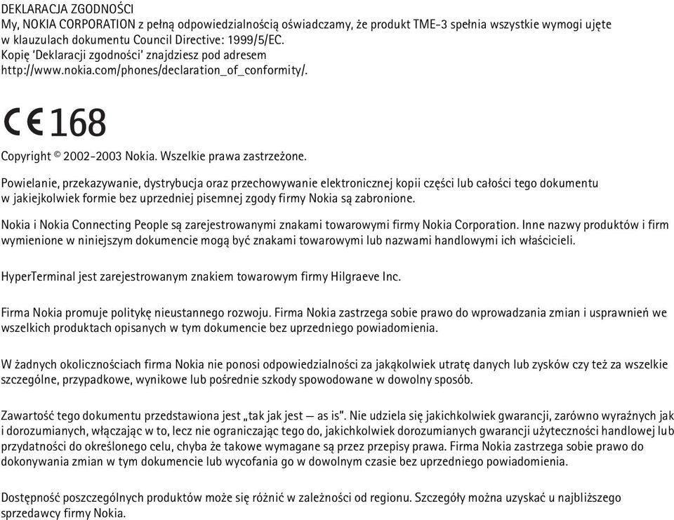 Powielanie, przekazywanie, dystrybucja oraz przechowywanie elektronicznej kopii czê ci lub ca³o ci tego dokumentu w jakiejkolwiek formie bez uprzedniej pisemnej zgody firmy Nokia s± zabronione.