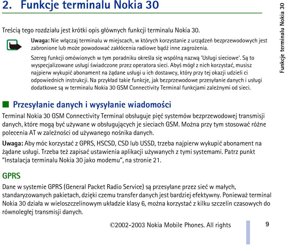 Szereg funkcji omówionych w tym poradniku okre la siê wspóln± nazw± 'Us³ugi sieciowe'. S± to wyspecjalizowane us³ugi wiadczone przez operatora sieci.