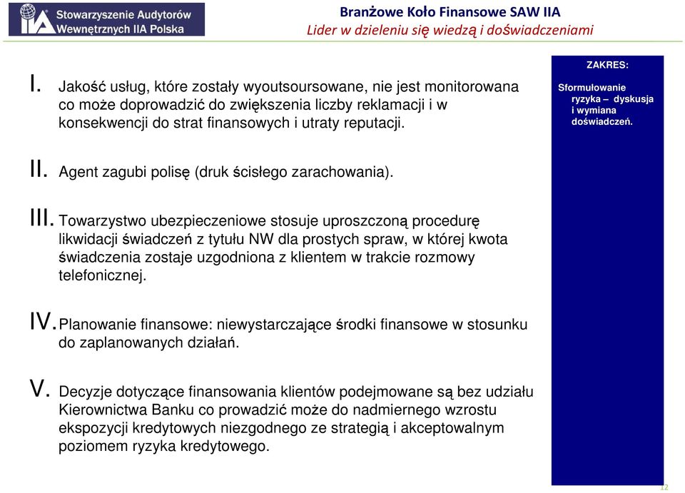 Towarzystwo ubezpieczeniowe stosuje uproszczoną procedurę likwidacji świadczeń z tytułu NW dla prostych spraw, w której kwota świadczenia zostaje uzgodniona z klientem w trakcie rozmowy telefonicznej.