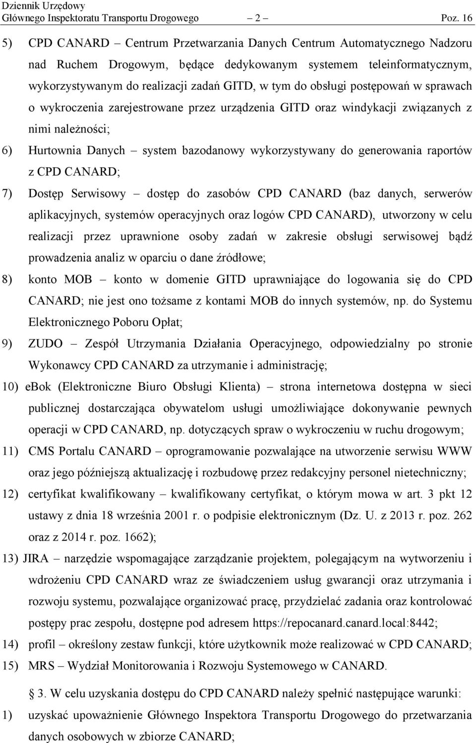 obsługi postępowań w sprawach o wykroczenia zarejestrowane przez urządzenia GITD oraz windykacji związanych z nimi należności; 6) Hurtownia Danych system bazodanowy wykorzystywany do generowania