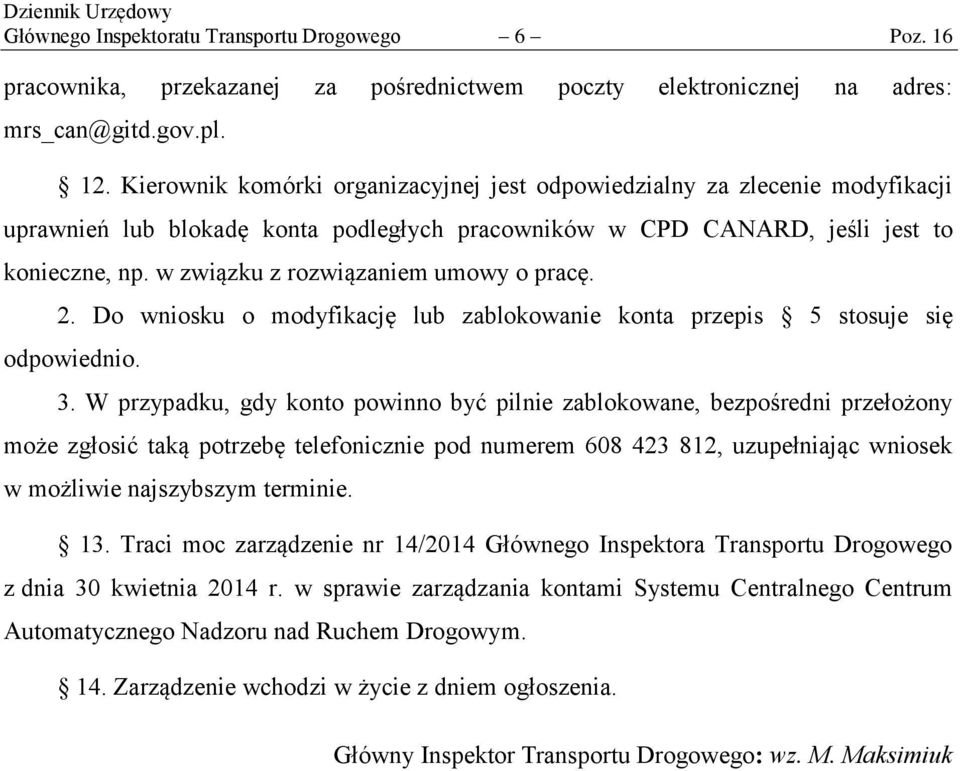 w związku z rozwiązaniem umowy o pracę. 2. Do wniosku o modyfikację lub zablokowanie konta przepis 5 stosuje się odpowiednio. 3.