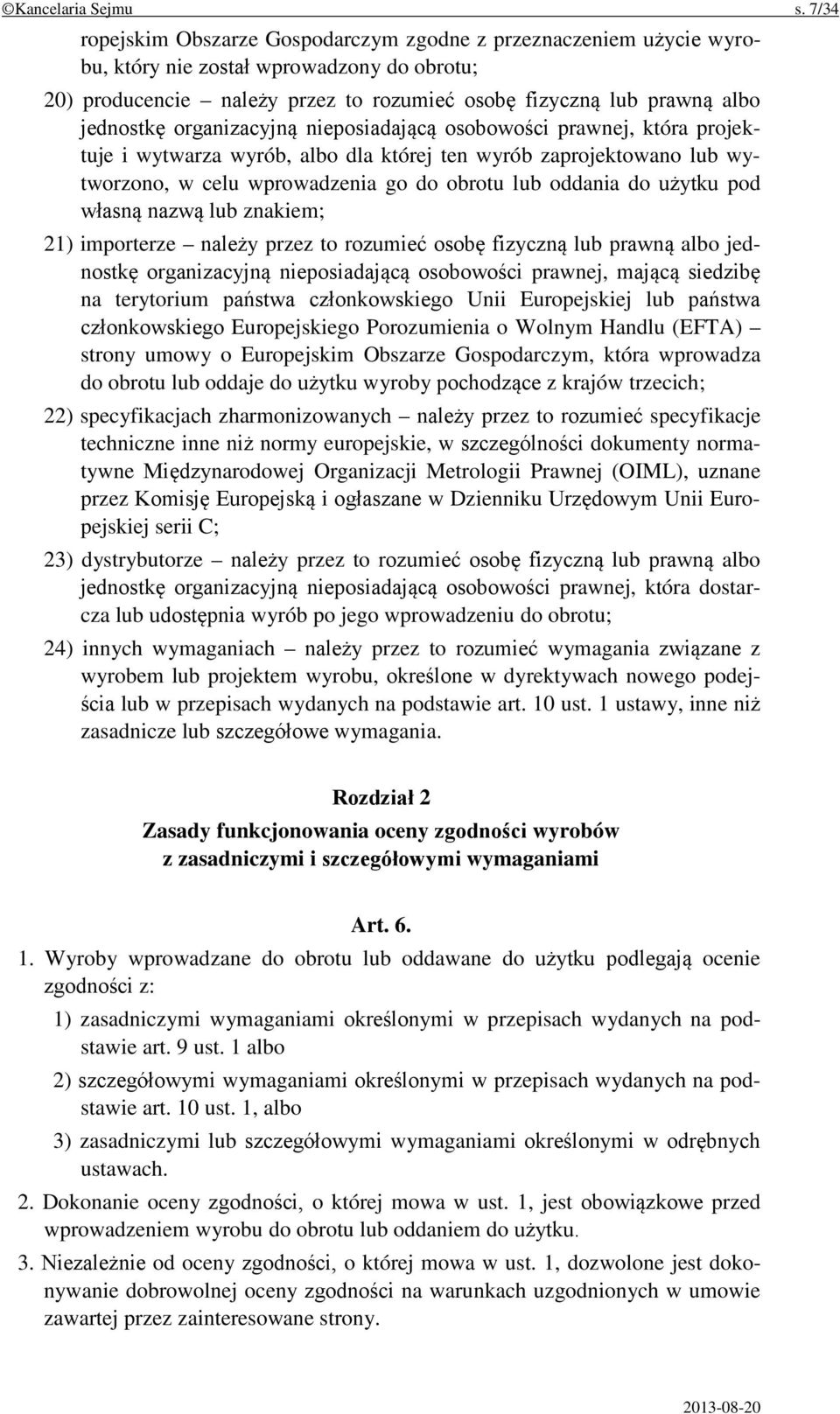 organizacyjną nieposiadającą osobowości prawnej, która projektuje i wytwarza wyrób, albo dla której ten wyrób zaprojektowano lub wytworzono, w celu wprowadzenia go do obrotu lub oddania do użytku pod