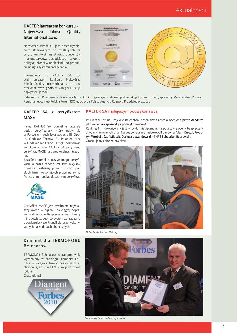 usługi i systemu zarządzania. Informujemy, iż KAEFER SA został laureatem konkursu Najwyższa Jakość Quality International 2010 oraz otrzymał złote godło w kategorii usługi najwyższej jakości.