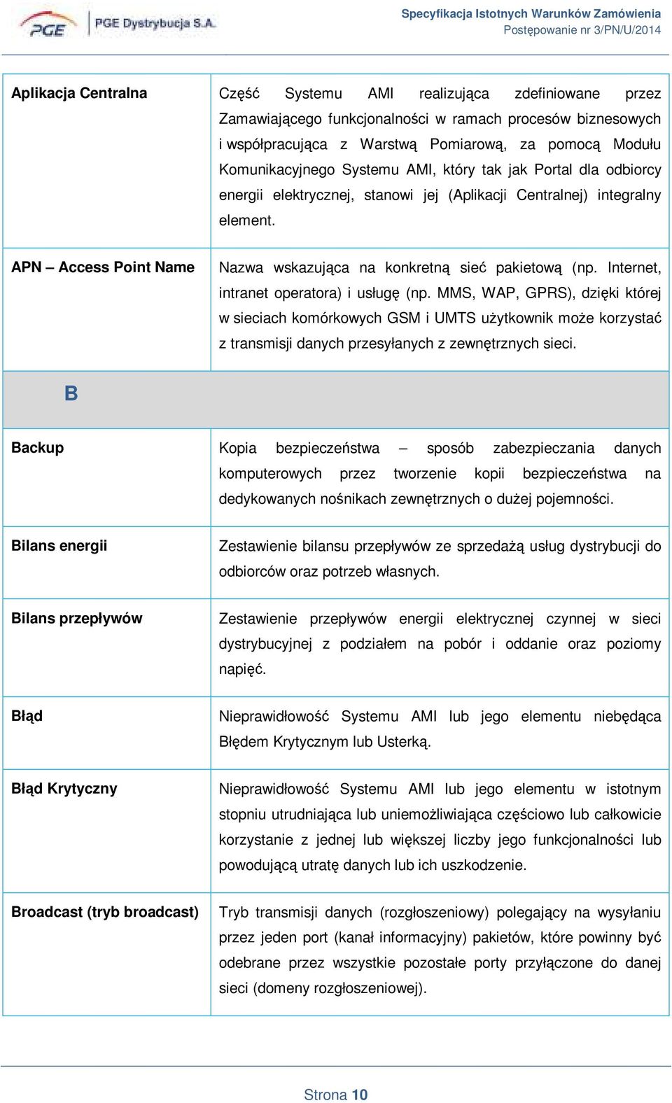 APN Access Point Name Nazwa wskazująca na konkretną sieć pakietową (np. Internet, intranet operatora) i usługę (np.