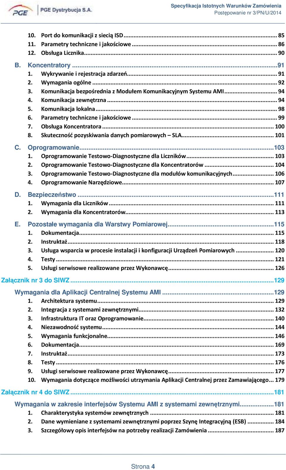 Parametry techniczne i jakościowe... 99 7. Obsługa Koncentratora... 100 8. Skuteczność pozyskiwania danych pomiarowych SLA... 101 C. Oprogramowanie... 103 1.