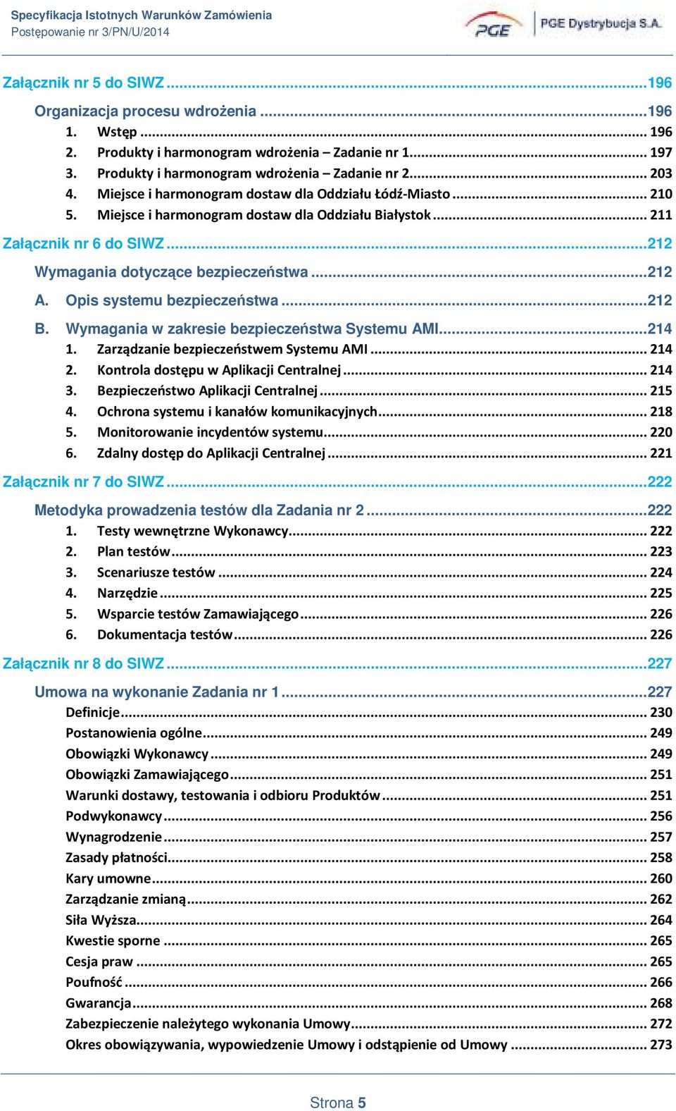 .. 212 Wymagania dotyczące bezpieczeństwa... 212 A. Opis systemu bezpieczeństwa... 212 B. Wymagania w zakresie bezpieczeństwa Systemu AMI... 214 1. Zarządzanie bezpieczeństwem Systemu AMI... 214 2.