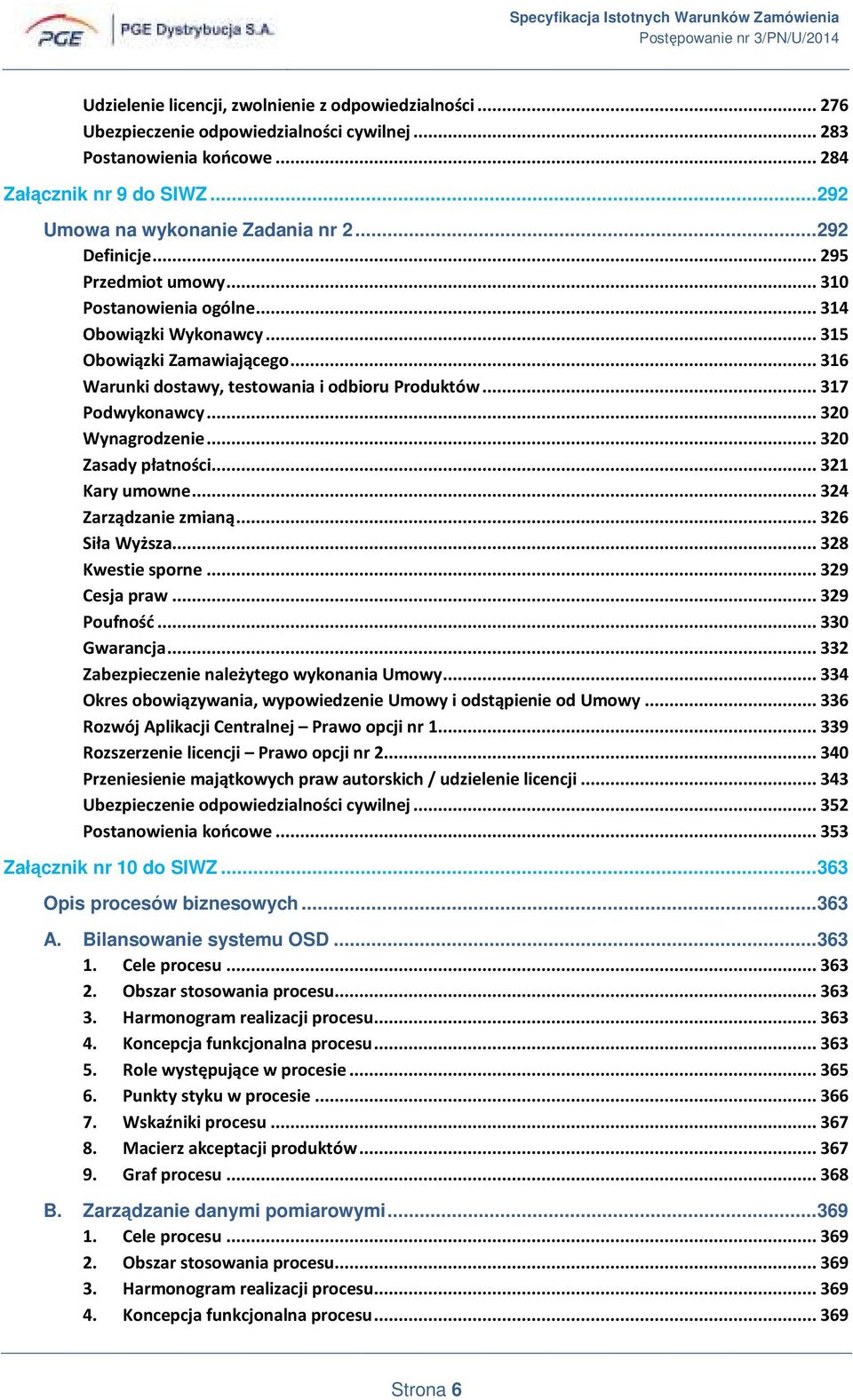 .. 316 Warunki dostawy, testowania i odbioru Produktów... 317 Podwykonawcy... 320 Wynagrodzenie... 320 Zasady płatności... 321 Kary umowne... 324 Zarządzanie zmianą... 326 Siła Wyższa.