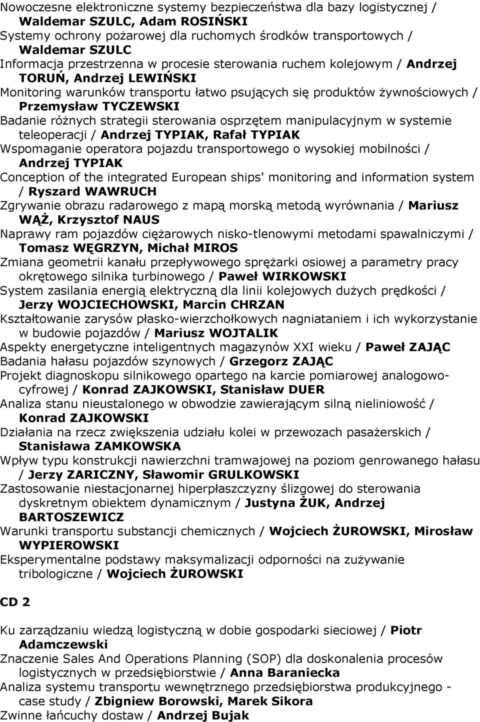 strategii sterowania osprzętem manipulacyjnym w systemie teleoperacji / Andrzej TYPIAK, Rafał TYPIAK Wspomaganie operatora pojazdu transportowego o wysokiej mobilności / Andrzej TYPIAK Conception of