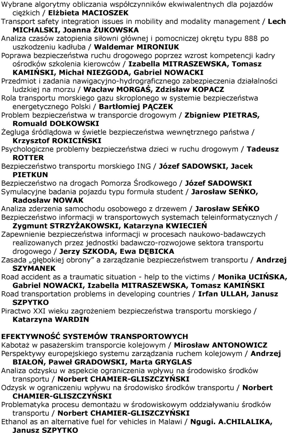 ośrodków szkolenia kierowców / Izabella MITRASZEWSKA, Tomasz KAMIŃSKI, Michał NIEZGODA, Gabriel NOWACKI Przedmiot i zadania nawigacyjno-hydrograficznego zabezpieczenia działalności ludzkiej na morzu