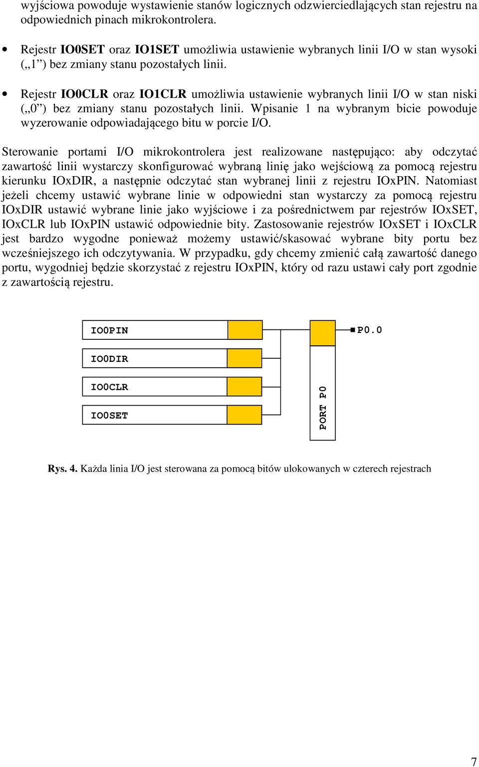 Rejestr IO0CLR oraz IO1CLR umożliwia ustawienie wybranych linii I/O w stan niski ( 0 ) bez zmiany stanu pozostałych linii.