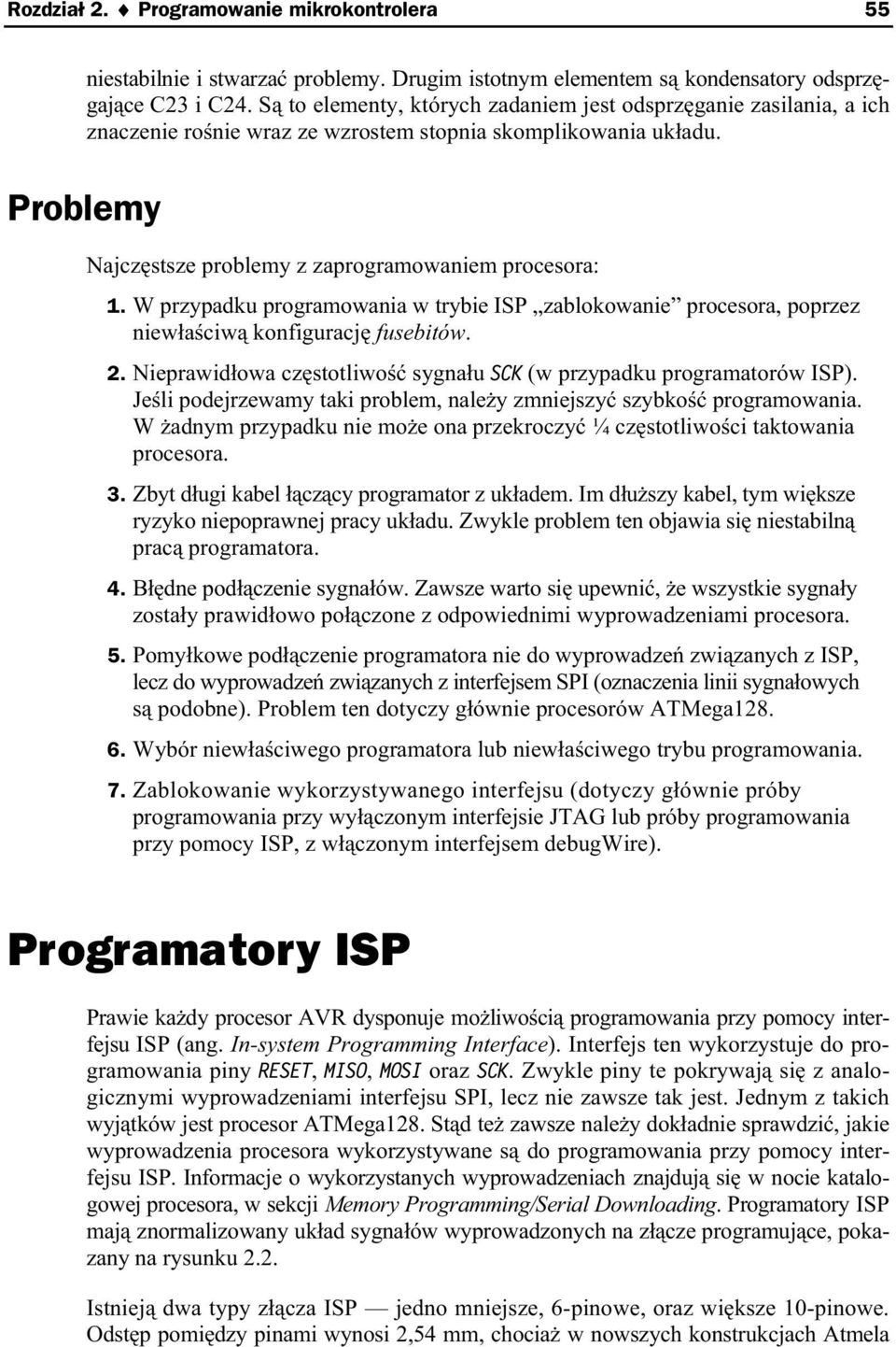 W przypadku programowania w trybie ISP zablokowanie procesora, poprzez niew a ciw konfiguracj fusebitów. 2. Nieprawid owa cz stotliwo sygna u SCK (w przypadku programatorów ISP).