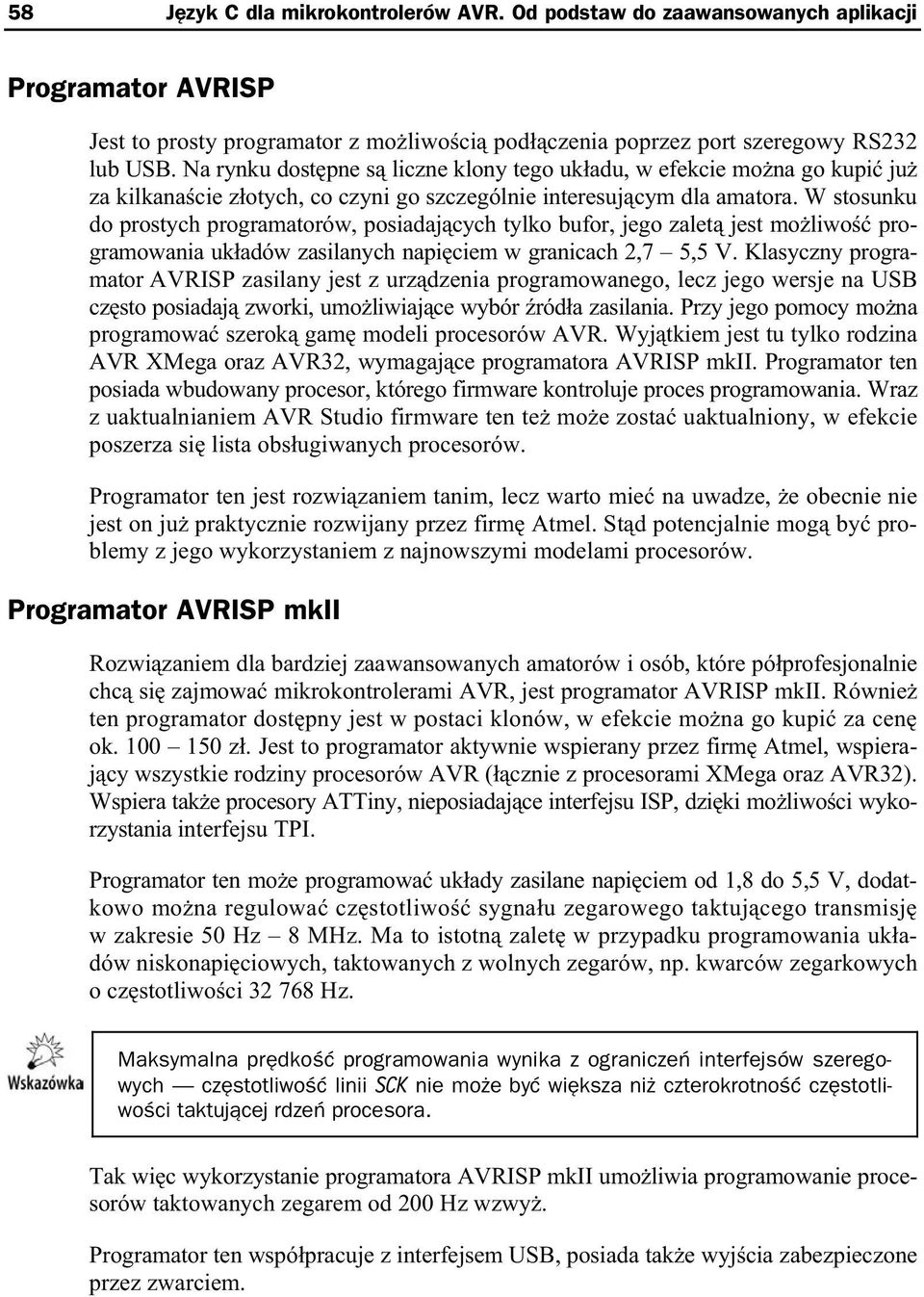 W stosunku do prostych programatorów, posiadaj cych tylko bufor, jego zalet jest mo liwo programowania uk adów zasilanych napi ciem w granicach 2,7 5,5 V.