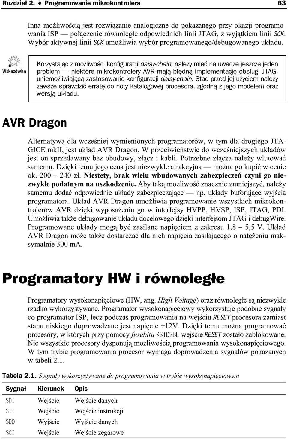 Korzystaj c z mo liwo ci konfiguracji daisy-chain, nale y mie na uwadze jeszcze jeden problem niektóre mikrokontrolery AVR maj b dn implementacj obs ugi JTAG, uniemo liwiaj c zastosowanie