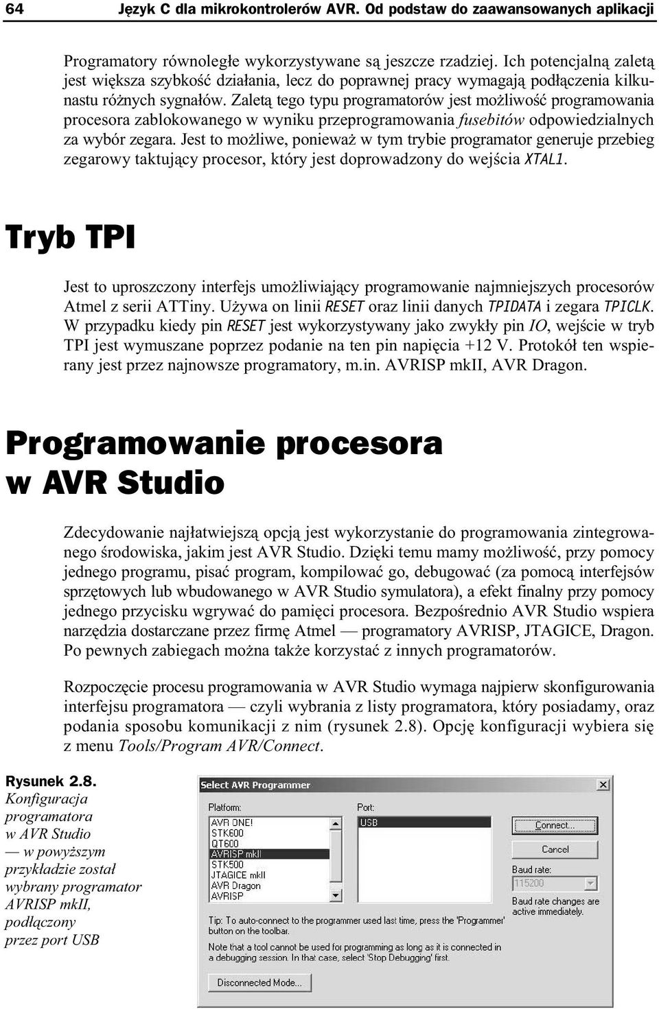 Zalet tego typu programatorów jest mo liwo programowania procesora zablokowanego w wyniku przeprogramowania fusebitów odpowiedzialnych za wybór zegara.