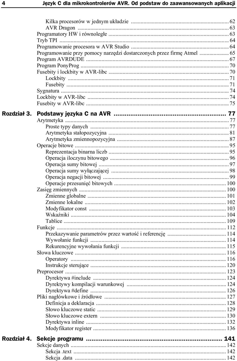 .. 70 Lockbity... 71 Fusebity... 71 Sygnatura... 74 Lockbity w AVR-libc... 74 Fusebity w AVR-libc... 75 Rozdzia 3. Podstawy j zyka C na AVR... 77 Arytmetyka...77 Proste typy danych.